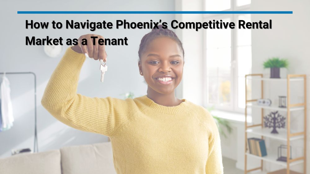 How to Navigate Phoenix’s Competitive Rental Market as a Tenant